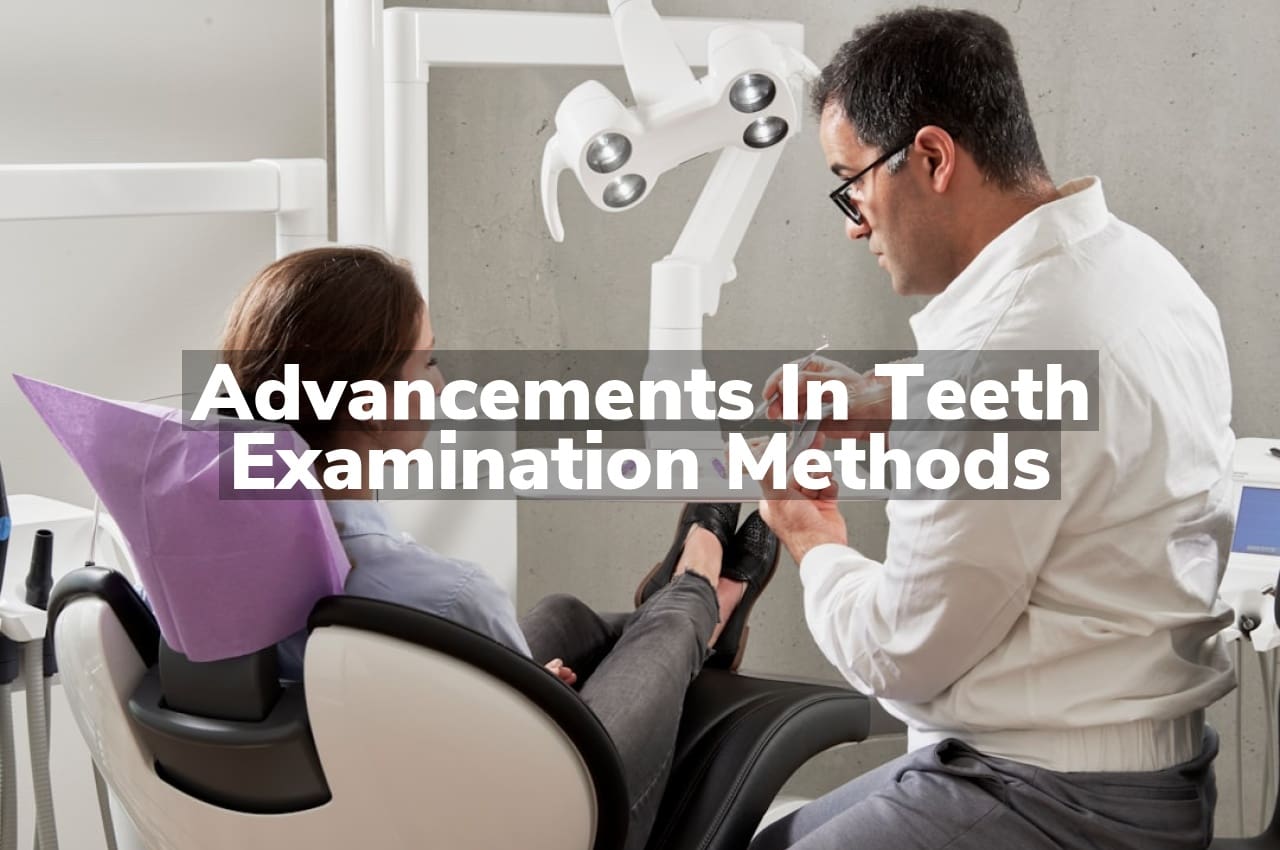 Advancements in Teeth Examination Methods