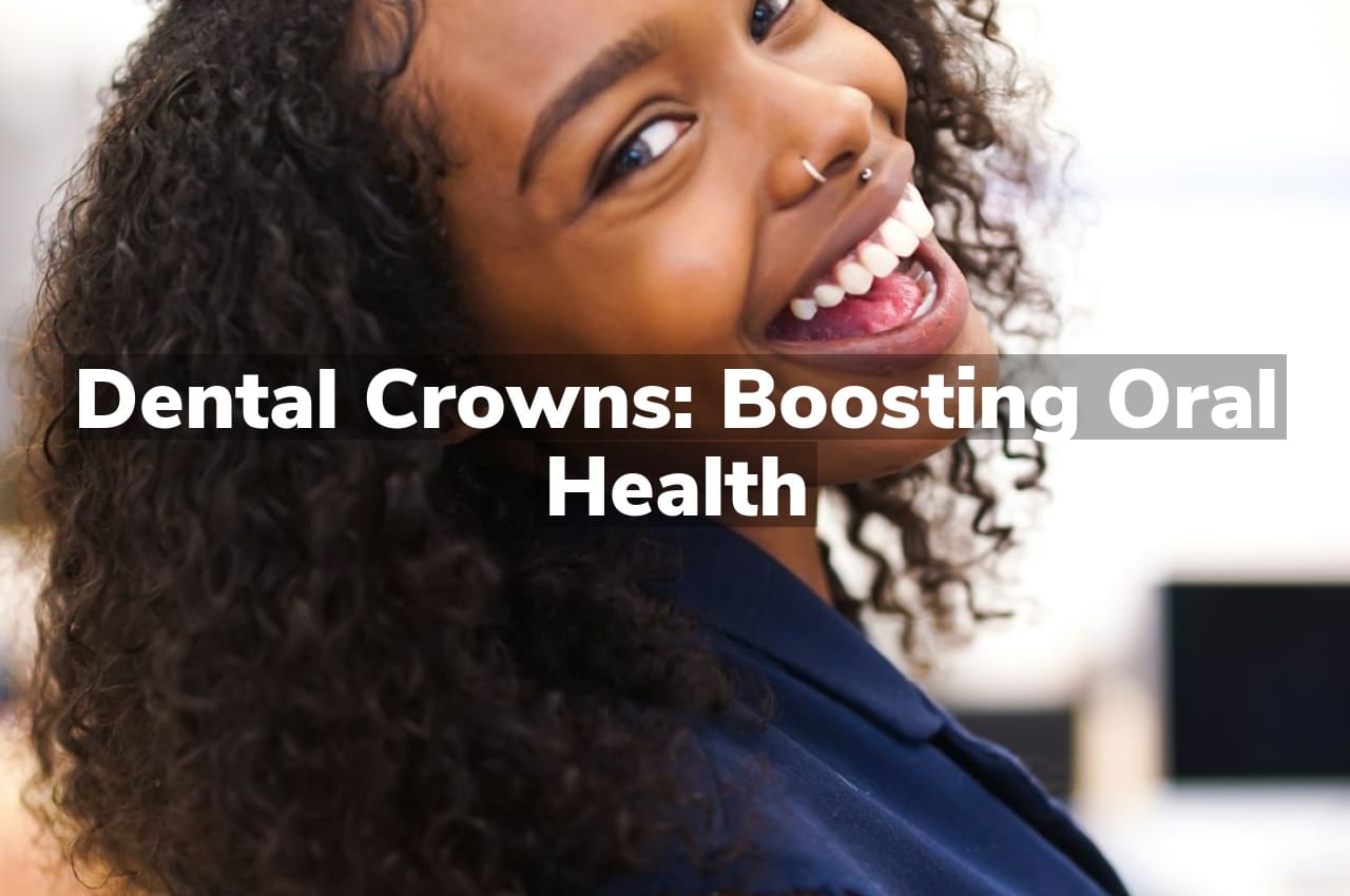 Dental Crowns: Boosting Oral Health