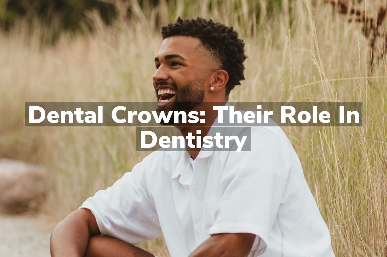 Dental Crowns: Their Role in Dentistry