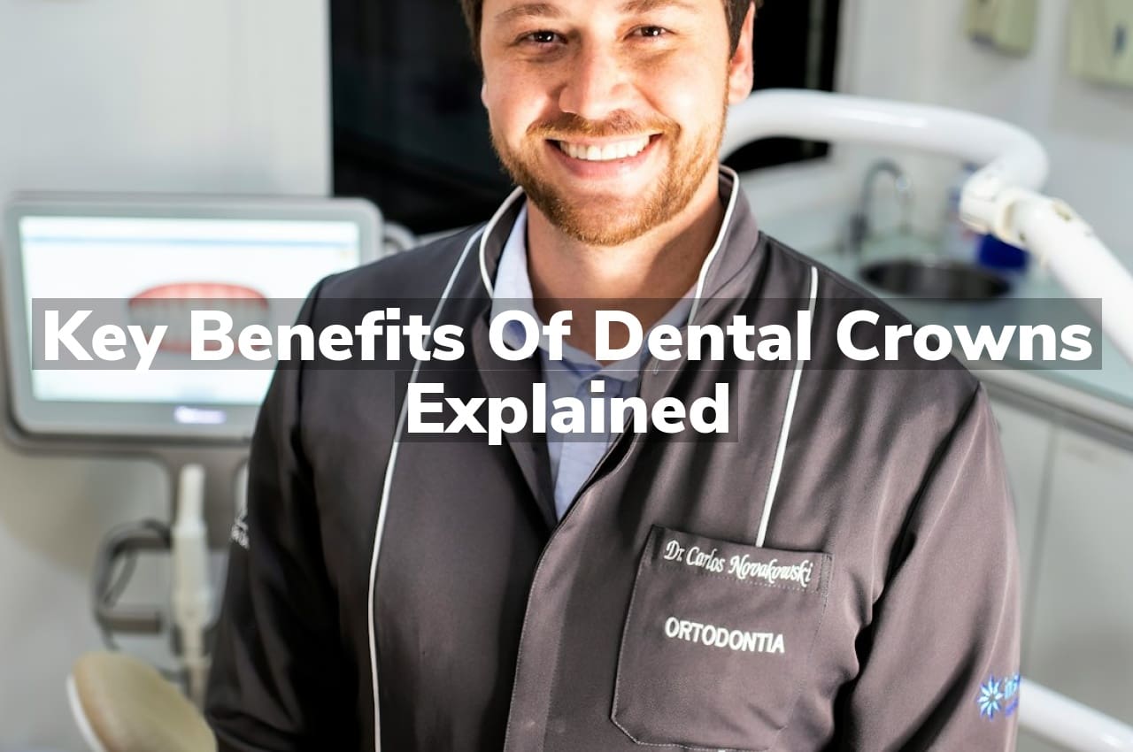 Key Benefits of Dental Crowns Explained