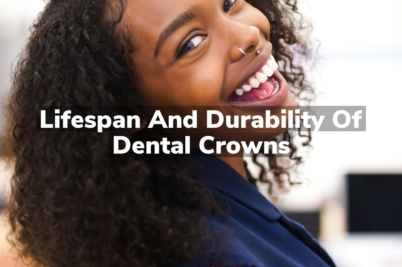 Lifespan and Durability of Dental Crowns