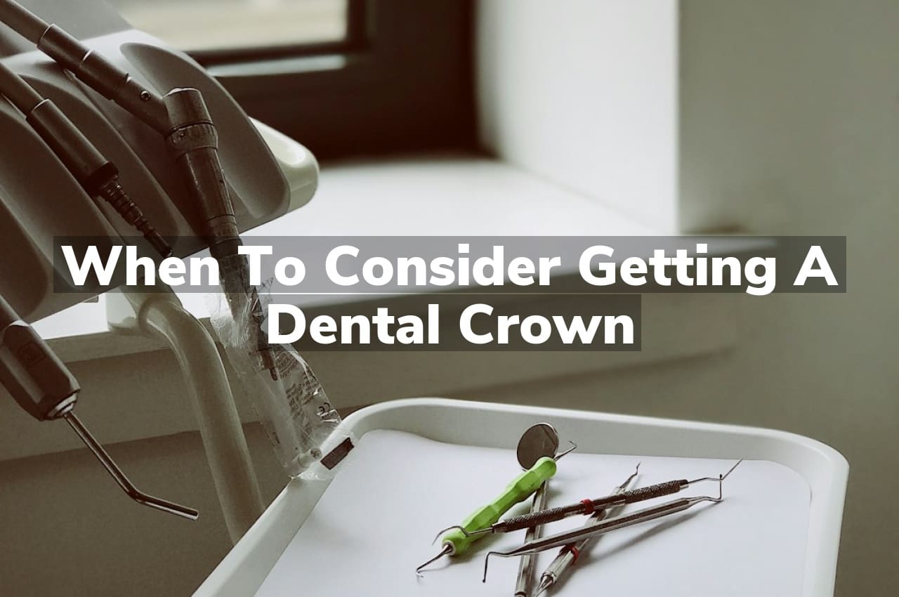 When to Consider Getting a Dental Crown